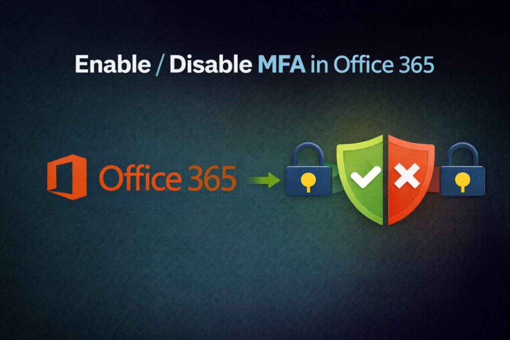 How to Enable or Disable MFA in Office 365 (Complete Step-by-Step Guide)